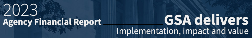 2023 Agency Financial Report, GSA delivers implementation, impact and value
